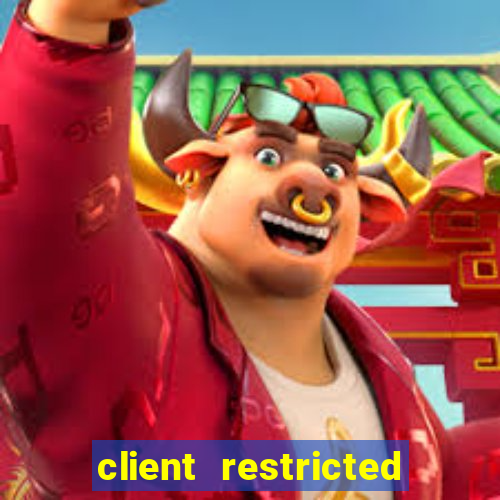 client restricted for action withdraw